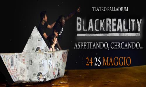 Al Teatro Palladium il “Black Reality, aspettando cercando…”